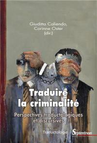 Traduire la criminalité : perspectives traductologiques et discursives