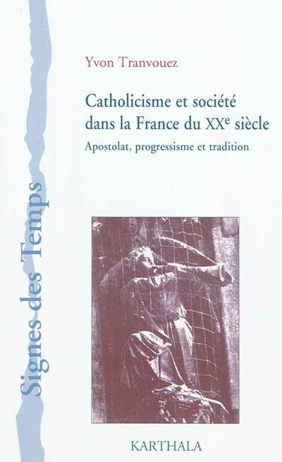 Catholicisme et société dans la France du XXe siècle : apostolat, progressisme et tradition