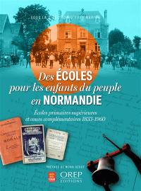 Des écoles pour les enfants du peuple en Normandie : écoles primaires supérieures et cours complémentaires, 1833-1960