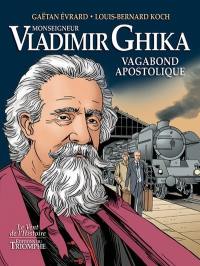 Monseigneur Vladimir Ghika : vagabond apostolique