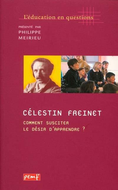 Célestin Freinet, comment susciter le désir d'apprendre ?