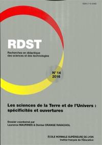 RDST : recherches en didactique des sciences et des technologies, n° 14. Les sciences de la Terre et de l'univers : spécificités et ouvertures