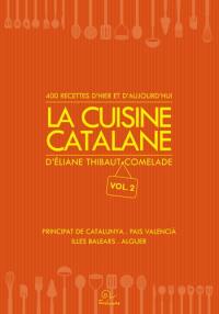 La cuisine catalane. Vol. 2. 400 recettes d'hier et d'aujourd'hui : principat de Catalunya, Pais Valencià, illes Balears, Alguer
