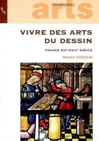Vivre des arts du dessin : France, XVIe-XVIIIe siècle