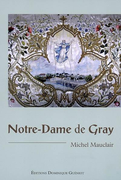 Notre-Dame de Gray : quatre siècles de culte et de dévotion