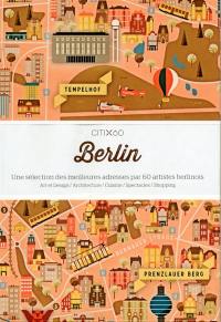Berlin : une sélection des meilleures adresses par 60 artistes berlinois : art et design, architecture, cuisine, spectacles, shopping