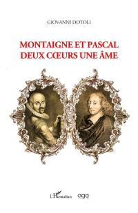 Montaigne et Pascal : deux coeurs une âme