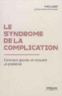 Le syndrome de la complication : comment aborder et résoudre un problème