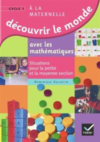 Découvrir le monde avec les mathématiques à la maternelle cycle 1 : situations pour la petite et la moyenne section