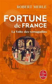Fortune de France. Vol. 7. La volte des vertugadins
