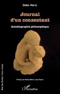 Journal d'un consentant : autobiographie philosophique