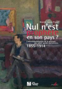 Nul n'est prophète en son pays ? : l'internationalisation de la peinture des avant-gardes parisiennes, 1855-1914