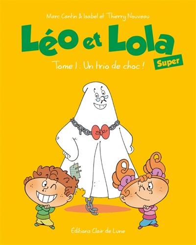 Léo et Lola super. Vol. 1. Un trio de choc !