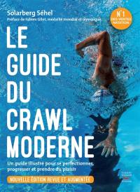 Le guide du crawl moderne : un guide illustré pour se perfectionner, progresser et prendre plus de plaisir