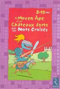 Le Moyen Age et les châteaux forts par les mots croisés : 8-10 ans
