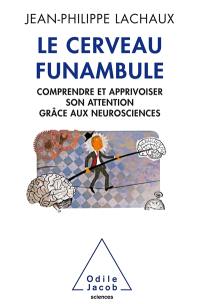 Le cerveau funambule : comprendre et apprivoiser son attention grâce aux neurosciences