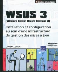 WSUS 3 (Windows Server Update Service 3) : installation et configuration au sein d'une infrastructure de gestion des mises à jour