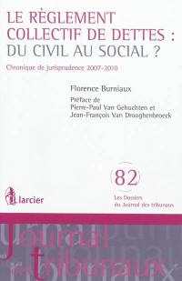 Le réglement collectif de dettes : du civil au social ? : chronique de jurisprudence 2007-2010