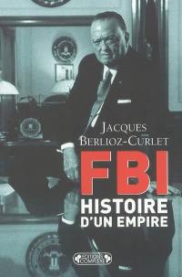 FBI : histoire d'un empire