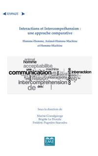 Interactions et intercompréhension : une approche comparative : homme-homme, animal-homme-machine et homme-machine