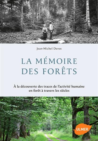 La mémoire des forêts : à la découverte des traces de l'activité humaine en forêt à travers les siècles