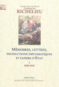 Mémoires, lettres, instructions diplomatiques et papiers d'Etat : 1600-1642. Vol. 1. 1600-1610