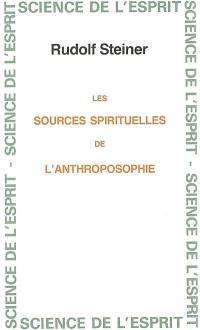 Les sources spirituelles de l'anthroposophie : 8 conférences faite du 29 août au 6 septembre 1921 à Stuttgart