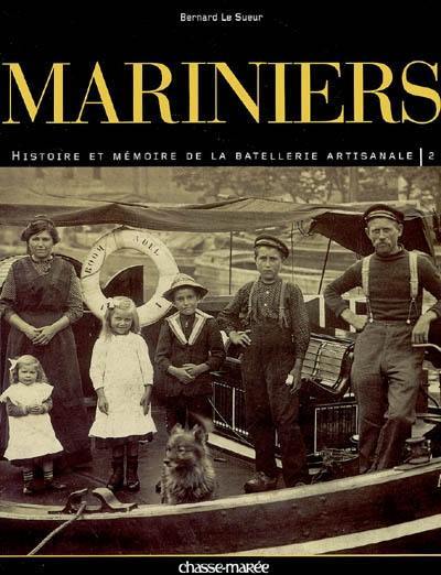 Mariniers : histoire et mémoire de la batellerie artisanale. Vol. 2