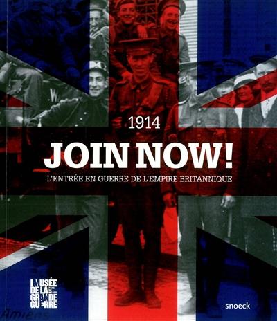 Join now ! : l'entrée en guerre de l'Empire britannique, 1914 : exposition, Meaux, Musée de la Grande Guerre du Pays de Meaux, du 28 juin au 29 décembre 2014