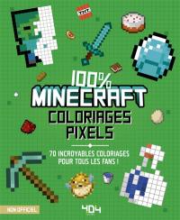 Coloriages pixel : 100 % Minecraft : 70 incroyables coloriages pour tous les fans !
