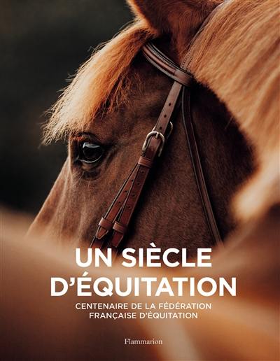 Un siècle d'équitation : centenaire de la Fédération française d'équitation