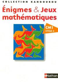Enigmes & jeux mathématiques : CM1, cycle 3