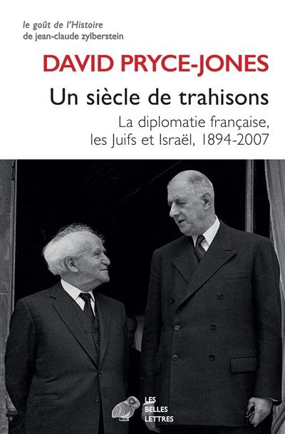 Un siècle de trahisons : la diplomatie française, les Juifs et Israël, 1894-2007