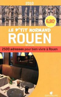 Le p'tit Normand Rouen 2010 : 2.500 adresses pour bien vivre à Rouen
