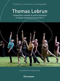 Thomas Lebrun : composition savante et culture populaire en danse contemporaine (et vlan !)