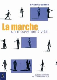 La marche, un mouvement vital : guide pratique en 12 mouvements