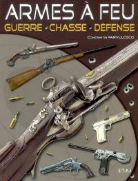 Armes à feu : guerre, chasse, défense