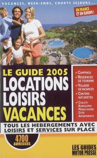 Le guide 2005 locations loisirs vacances : tous les hébergements avec loisirs et services sur place