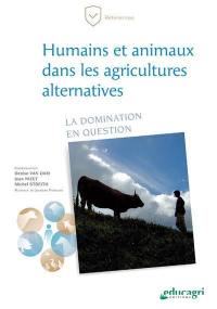 Humains et animaux dans les agricultures alternatives : la domination en question