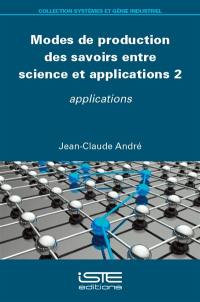 Modes de production des savoirs entre science et applications. Vol. 2. Applications