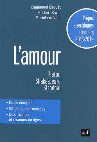 L'amour : Platon, Le Banquet ; Shakespeare, Le Songe d'une nuit d'été ; Stendhal, La Chartreuse de Parme : prépas scientifiques, concours 2018-2019