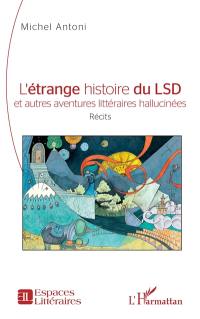 L'étrange histoire du LSD : et autres aventures littéraires hallucinées : récits