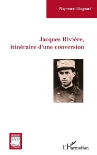 Jacques Rivière, itinéraire d'une conversion