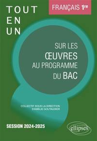 Français 1re : tout-en-un sur les oeuvres au programme du bac : session 2024-2025