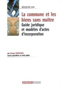 La commune et les biens sans maître : guide juridique et modèles d'actes d'incorporation