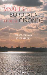Visages de Bordeaux et de la Gironde : par les écrivains et les artistes