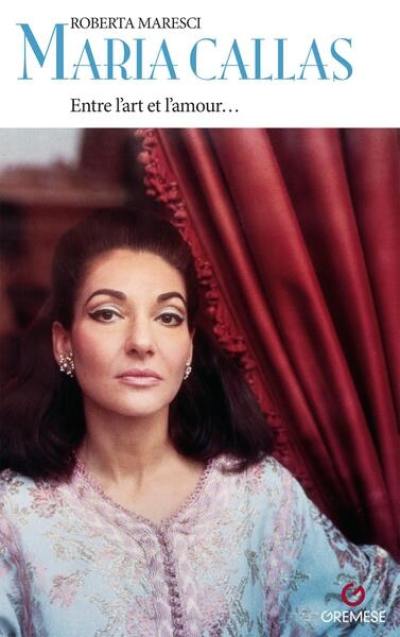 Maria Callas : entre l'art et l'amour...