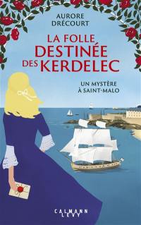 La folle destinée des Kerdelec. Vol. 2. Un mystère à Saint-Malo