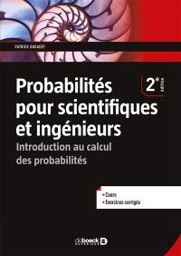 Probabilités pour scientifiques et ingénieurs : introduction au calcul des probabilités : cours, exercices corrigés