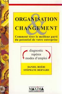 Organisation et changement : comment tirer le meilleur parti du potentiel de votre entreprise : diagnostic, repères, modes d'emploi